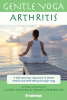 Gentle yoga arthritis : a safe and easy approach to better health and well-being through yoga