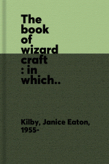 The book of wizard craft : in which the apprentice finds spells, potions, fantastic tales, and 50 enchanting things to make