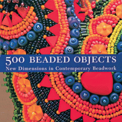 500 beaded objects : new dimensions in contemporary beadwork