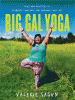 Big gal yoga : poses and practices to celebrate your body and empower your life