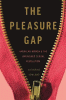 The pleasure gap : American women & the unfinished sexual revolution