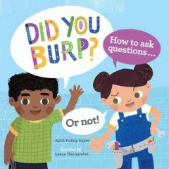 Did you burp? : how to ask questions... or not!