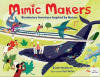 Mimic makers : biomimicry inventors inspired by nature