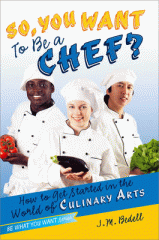 So, you want to be a chef? : how to get started in the world of culinary arts