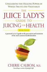 The juice lady's guide to juicing for health : unleashing the healing power of whole fruits and vegetables