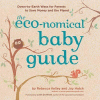 The eco-nomical baby guide : down-to-earth ways for parents to save money and the planet