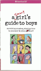 A smart girl's guide to boys : surviving crushes, staying true to yourself & other love stuff