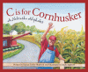 C is for cornhusker : a Nebraska alphabet