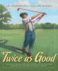Twice as good : the story of William Powell and Clearview, the only golf course designed, built, and owned by an African American