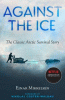 Against the Ice : the Classic Arctic Survival Story