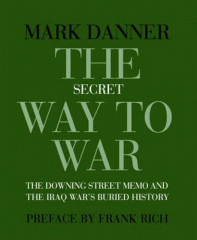 The secret way to war : the Downing Street Memo and Iraq War's buried history