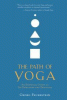 THE PATH OF YOGA : An Essential Guide to Its Principles and Practices