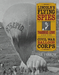 Lincoln's flying spies : Thaddeus Lowe and the Civil War balloon corps