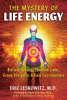 Mystery of Life Energy : biofield healing, phantom limbs, group energetics, & gaia consciousness