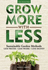 Grow more with less : sustainable garden methods for great landscapes with less water, less work, less money