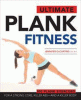 Ultimate plank fitness : for a strong core, killer abs - and a killer body
