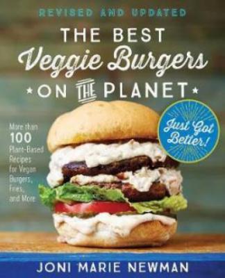 Best veggie burgers on the planet : more than 100 plant-based recipes for vegan burgers, fries, and more