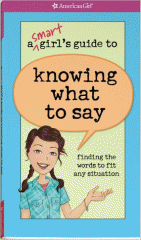 A smart girl's guide to knowing what to say : finding the words to fit any situation