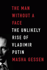 The man without a face : the unlikely rise of Vladimir Putin