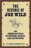 The revenge of Joe Wild : an American tale of murder, escape, and adventure