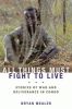 All things must fight to live : stories of war and...