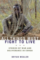 All things must fight to live : stories of war and deliverance in Congo