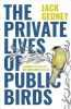 The private lives of public birds : learning to listen to the birds where we live