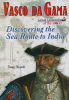 Vasco da Gama : discovering the sea route to India