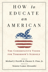 How to educate an American : the conservative vision for tomorrow's schools
