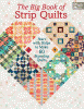 The big book of strip quilts : start with strips to make 60 stunning quilts
