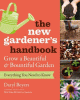 The new gardener's handbook : everything you need to know to grow a beautiful & bountiful garden