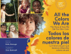 All the colors we are : the story of how we get our skin color = Todos los colores de nuestra piel : la historia de por qué tenemos diferentes colores de piel