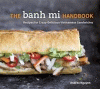 The banh mi handbook : recipes for crazy-delicious Vietnamese sandwiches
