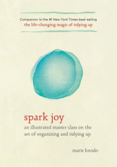 Spark joy : an illustrated master class on the art of organizing and tidying up