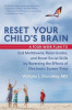 Reset your child's brain : a four-week plan to end meltdowns, raise grades, and boost social skills by reversing the effects of electronic screen-time