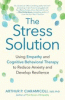 The stress solution : using empathy and cognitive behavioral therapy to reduce anxiety and develop resilience
