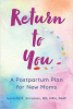 Return to you : a postpartum plan for new moms