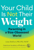 Your Child Is Not Their Weight: Parenting in a Size-Obsessed World