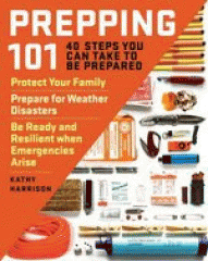 Prepping 101 : 40 steps you can take to be prepared : protect your family; prepare for weather disasters; be ready and resilient when emergencies arise