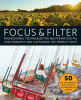 Focus & filter : professional techniques for mastering digital photography and capturing the perfect shot