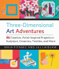 Three-dimensional art adventures : 36 creative, ar...