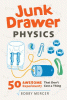 Junk drawer physics : 50 awesome experiments that don't cost a thing
