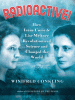 Radioactive! : how Irene Curie and Lise Meitner revolutionized science and changed the world