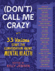 (Don't) call me crazy : 33 voices start the conversation about mental health