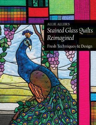 Allie Aller's Stained Glass Quilts Reimagined by Allie Aller