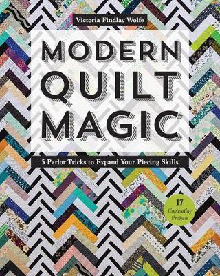 Modern Quilt Magic by Victoria Findlay Wolfe