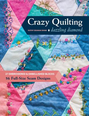 Crazy Quilting Dazzling Diamond by Kathy Seaman Shaw