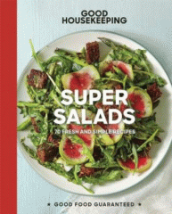 Good housekeeping super salads : 70 fresh and simple recipes.