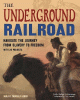 The Underground Railroad : navigate the journey from slavery to freedom