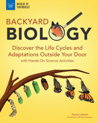 Backyard biology : discover the life cycles and adaptations outside your door with hands-on science activities